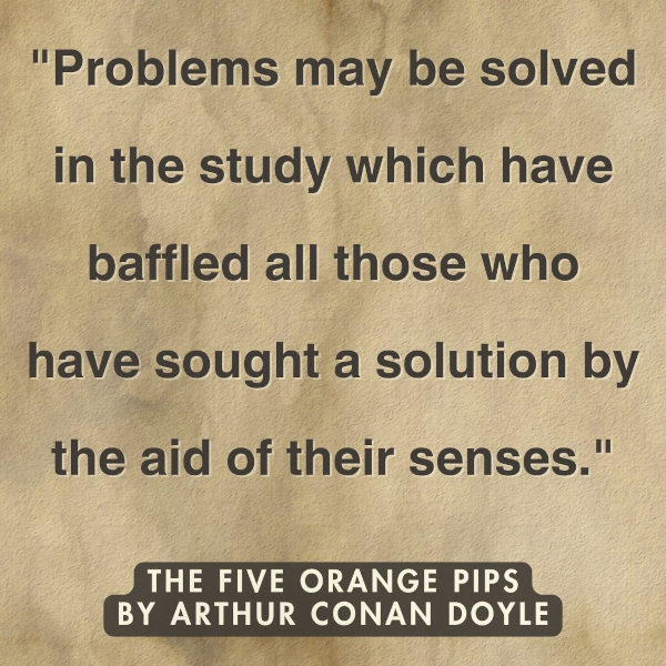 The Five Orange Pips Quotes by Sir Arthur Conan Doyle