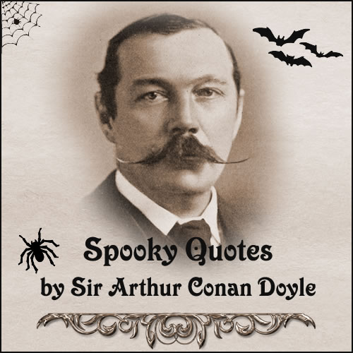 Spooky Quotes by Sir Arthur Conan Doyle